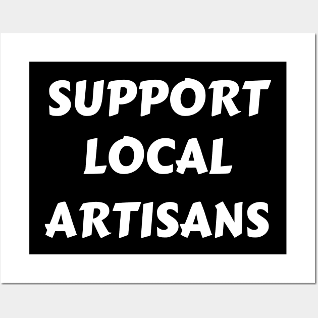 Support Local Artisans Wall Art by Petalprints